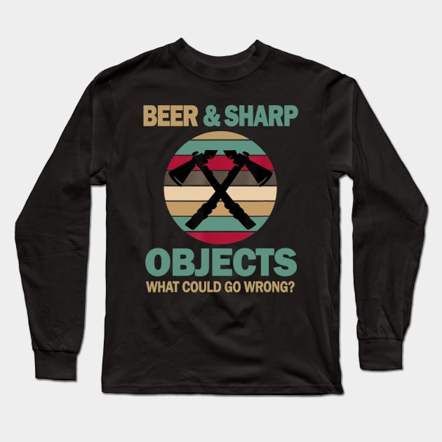 Axe Throwing Hobby Funny Beer and Sharp Objects Men Women Long Sleeve T-Shirt by nellieuyangela